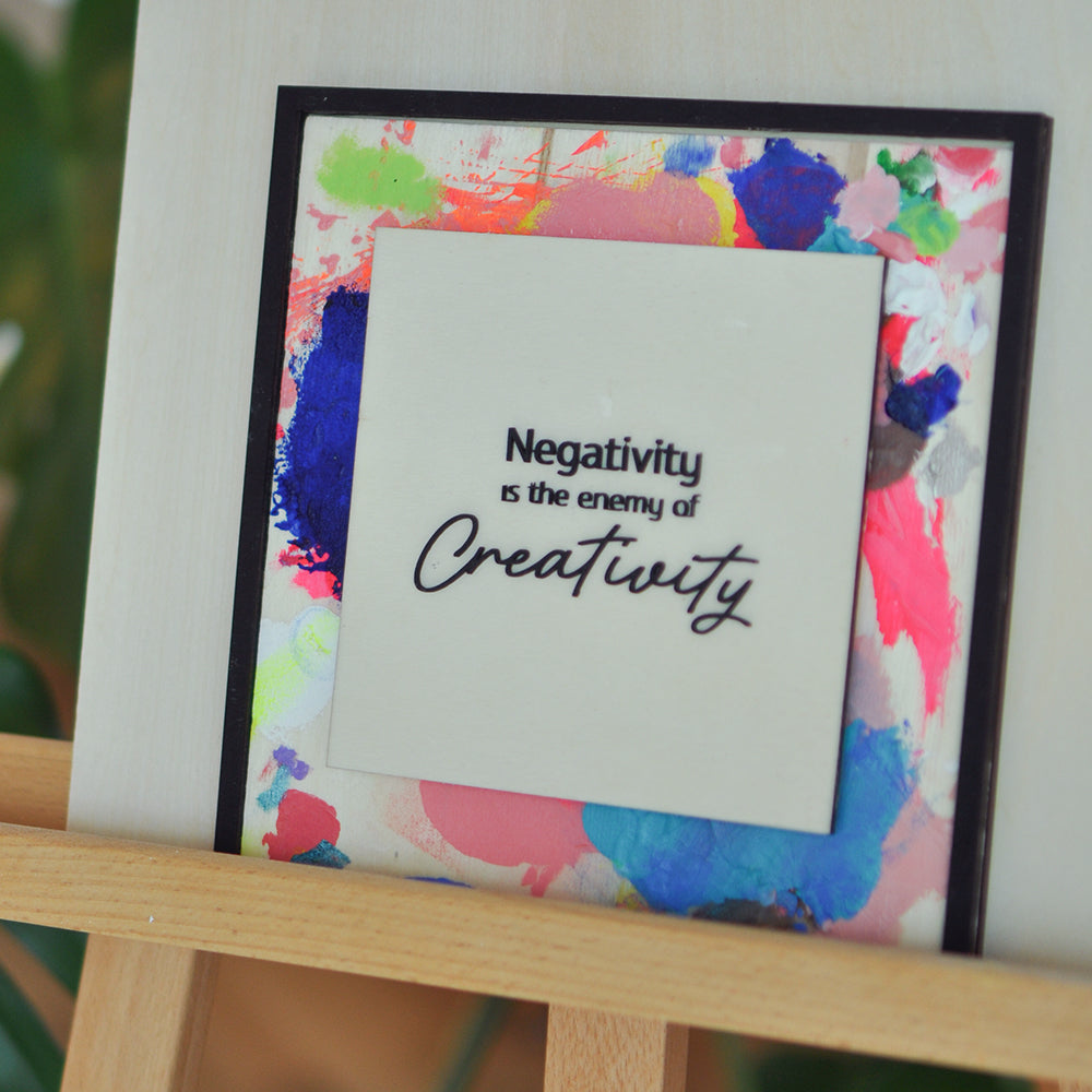 Negativity is the enemy of creativity